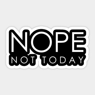 Nope Not Today Sticker